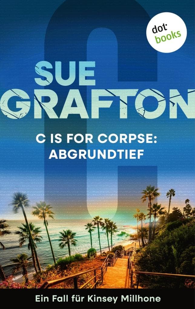 C is for Corpse: Abgrundtief: Kriminalroman - Ein Fall für Kinsey Millhone 3 | Ein packender Ermittlerkrimi an Amerikas Westküste