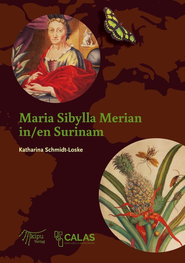 Maria Sibylla Merian in Surinam: Von der ungewöhnlichen Forschungsreise einer außerordentlichen Frau an der Schwelle zum 18. Jahrhundert