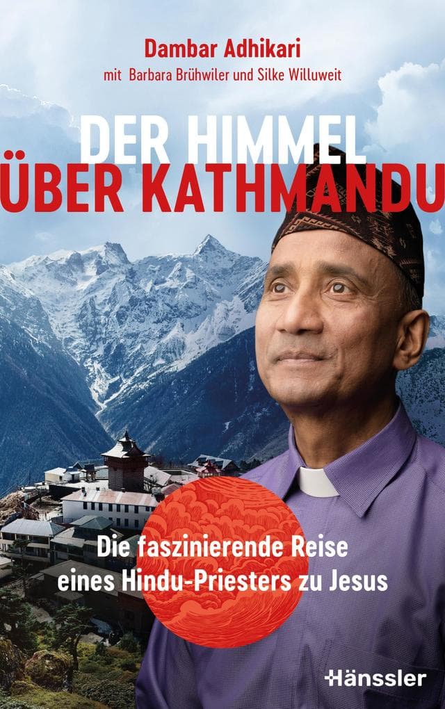 Der Himmel über Kathmandu: Die faszinierende Reise eines Hindu-Priesters zu Jesus