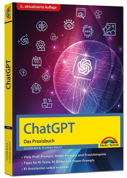 ChatGPT - Das Praxisbuch: Prompts, Texten, KI Bilder, Social Media - mit vielen KI-Praxisbeispielen - Steigere deine Produktivität mit KI - für Einsteiger und Profi geeignet