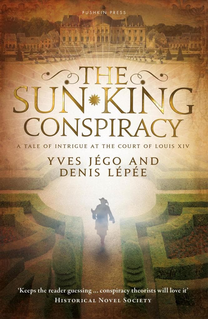 The Sun King Conspiracy: A Tale of Intrigue at the Court of Louis XIV