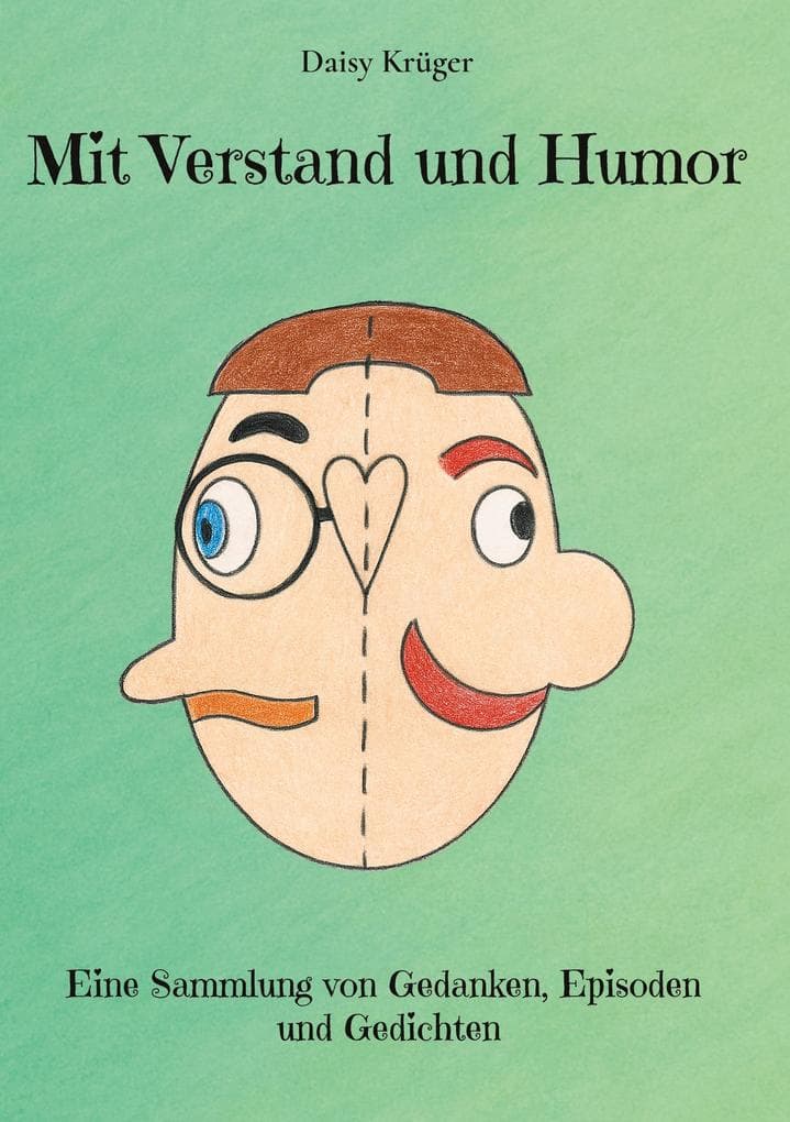 Mit Verstand und Humor: Philosophische Seitenblicke mit einem Augenzwinkern. Eine Sammlung von Gedanken, Episoden und Gedichten zu alltäglichen Situationen