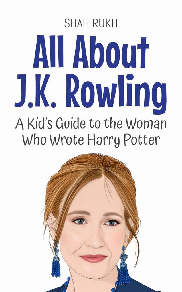 All About J.K. Rowling: A Kid's Guide to the Woman Who Wrote Harry Potter (Knowledge Books For Kids, #78)