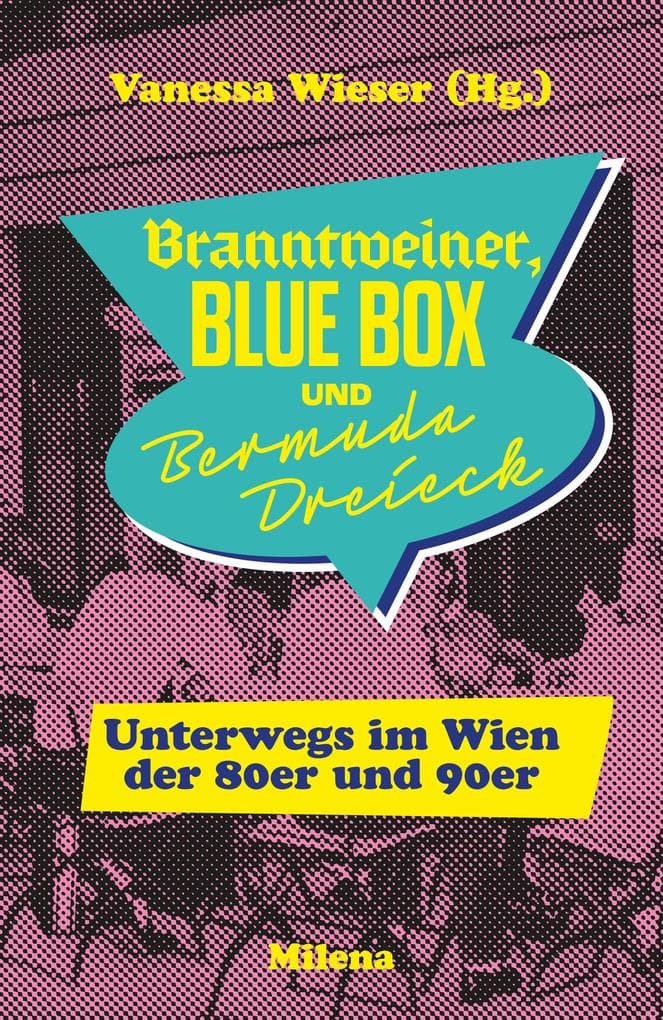 BRANNTWEINER, BLUE BOX UND BERMUDA DREIECK: Unterwegs im Wien der 80er und 90er