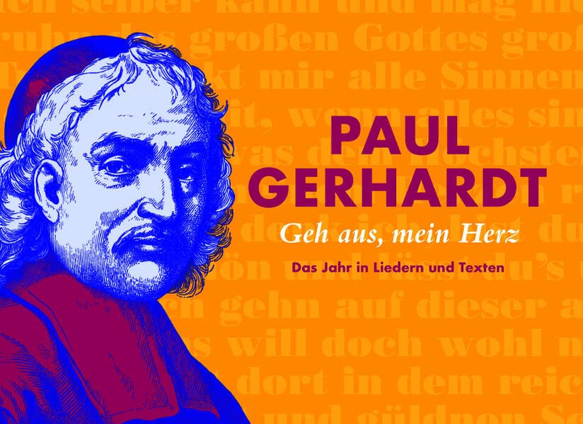 Paul Gerhardt: Geh aus, mein Herz / Das Jahr in Liedern und Texten