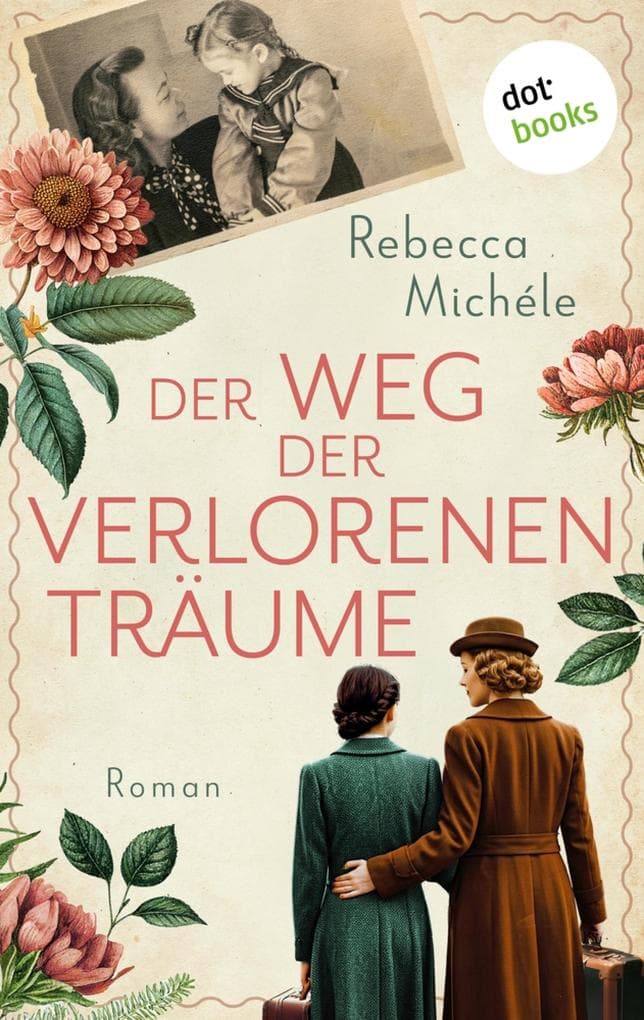 Der Weg der verlorenen Träume: Roman: Eine bewegende Familiensaga über die Flucht einer deutschen Familie aus Ostpreußen