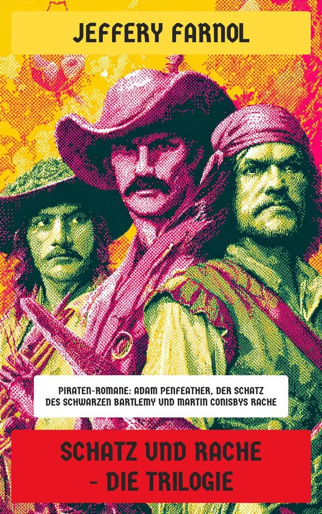 Schatz und Rache - Die Trilogie: Piraten-Romane: Adam Penfeather, Freibeuter + Der Schatz des schwarzen Bartlemy + Martin Conisbys Rache