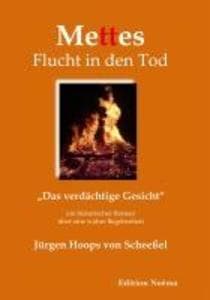 Mettes Flucht in den Tod: "Das verdächtige Gesicht". Ein historischer Roman über eine wahre Begebenheit