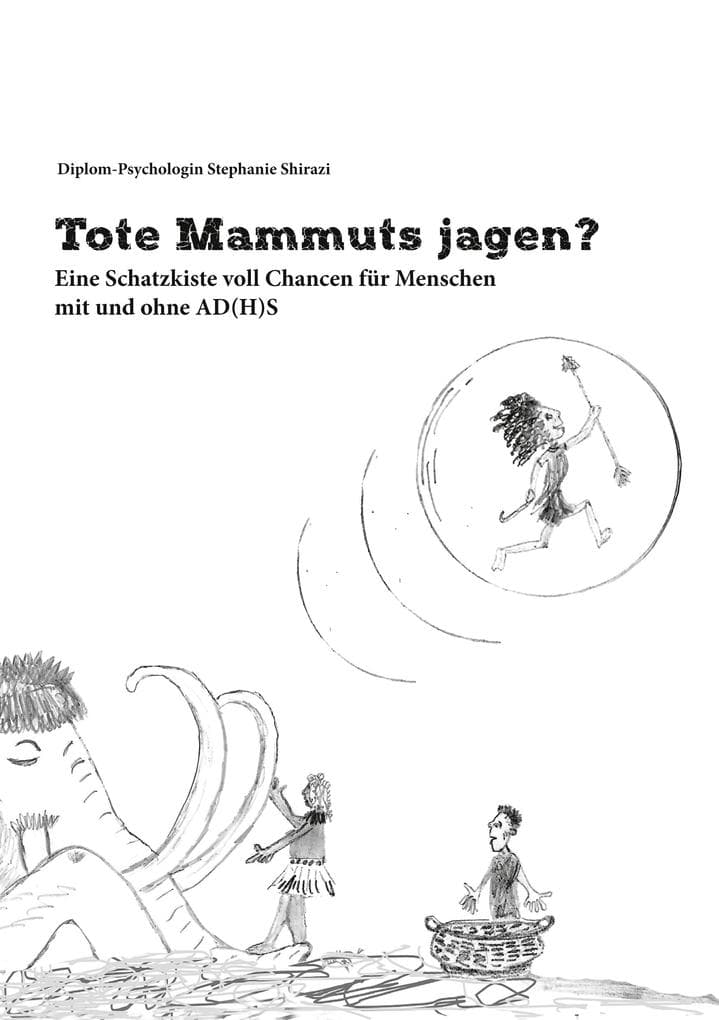 Tote Mammuts jagen?: Eine Schatzkiste voll Chancen für Menschen mit und ohne AD(H)S