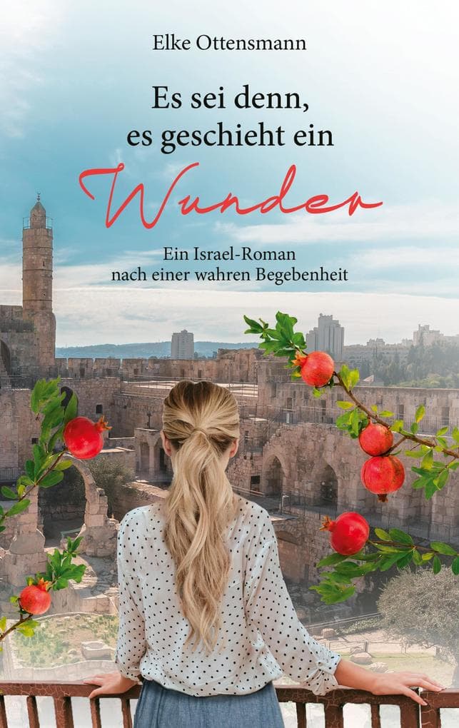 Es sei denn, es geschieht ein Wunder: Ein Israel-Roman nach einer wahren Begebenheit.