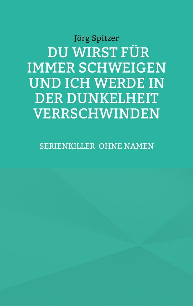Du wirst für immer schweigen, und ich werde in der Dunkelheit verschwinden: Der Golden-State-Killer SERIENKILLER OHNE NAMEN