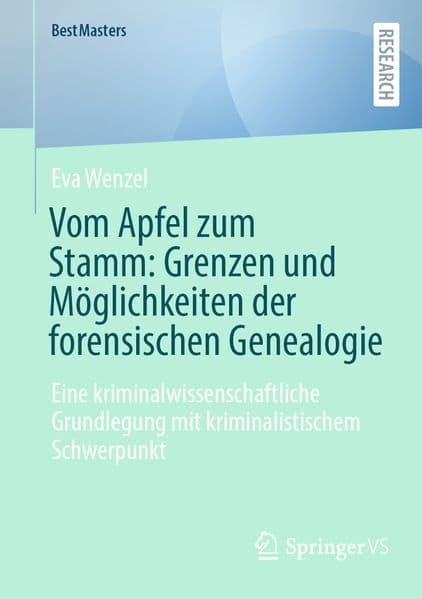 Vom Apfel zum Stamm: Grenzen und Möglichkeiten der forensischen Genealogie: Eine kriminalwissenschaftliche Grundlegung mit kriminalistischem Schwerpunkt