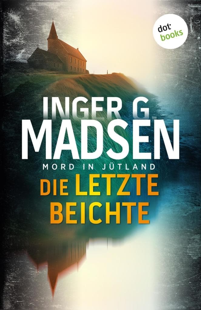 Mord in Jütland: Die letzte Beichte: Thriller: Ein Fall für Benito & Larsen 4 | Top-Spannung aus Dänemark