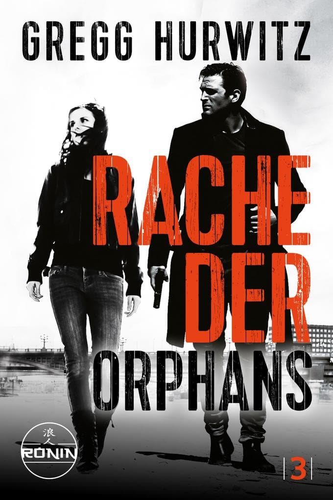 Rache der Orphans. Ein Orphan X Thriller von Gregg Hurwitz: Drehbuchreife Action. Meisterhaft inszeniert. »UNVERGESSLICH« (James Patterson zur Evan Smoak Reihe)