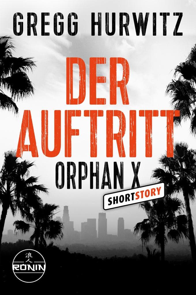 Der Auftritt: Eine Orphan X Kurzgeschichte von Gregg Hurwitz über den Nowhere Man Evan Smoak