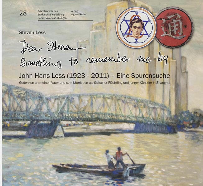 "Dear Steven - Something to remember me by" John Hans Less (1923 - 2011) - Eine Spurensuche: Gedenken an meinen Vater und sein Überleben als jüdischer Flüchtling und junger Künstler in Shanghai