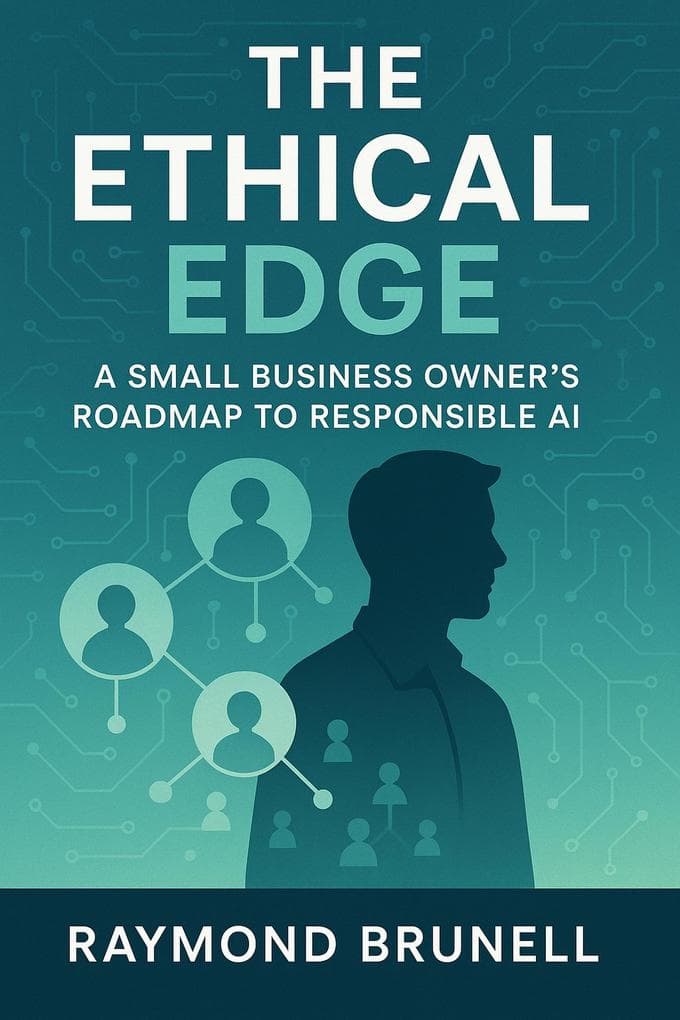 The Ethical Edge: A Small Business Owner's Roadmap To Responsible AI (Voices from the Edge: Ethics in AI, #1)