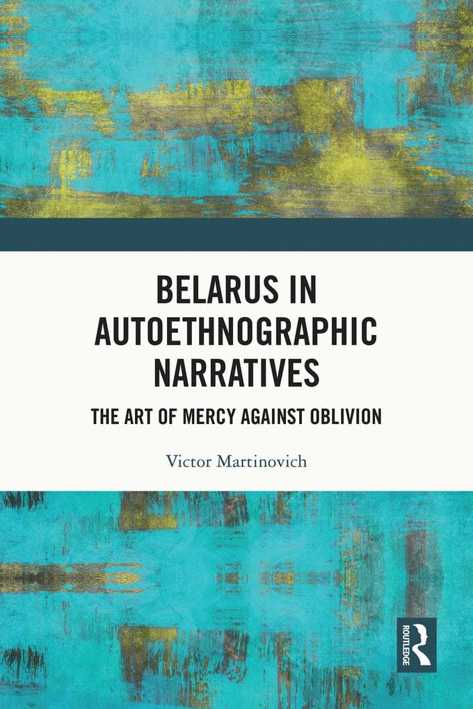Belarus in Autoethnographic Narratives: The Art of Mercy Against Oblivion