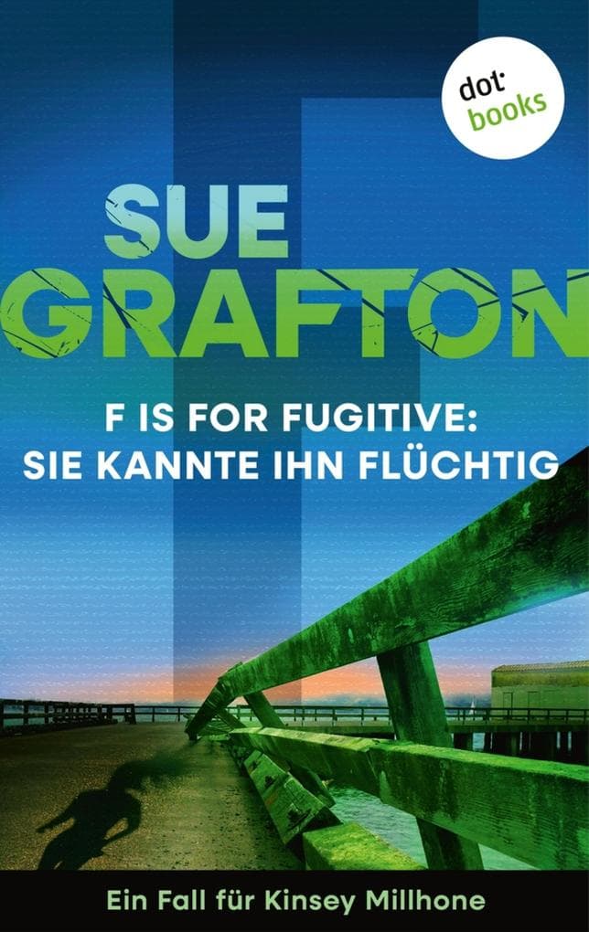 F is for Fugitive: Sie kannte ihn flüchtig: Kriminalroman - Ein Fall für Kinsey Millhone 6 | »Irrsinnig unterhaltsam.« - San Francisco Chronicle