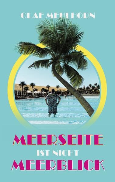 Meerseite ist nicht Meerblick: Eine Erzählung aus den Glanzzeiten der Pauschaltourismusbranche um die Jahrtausendwende