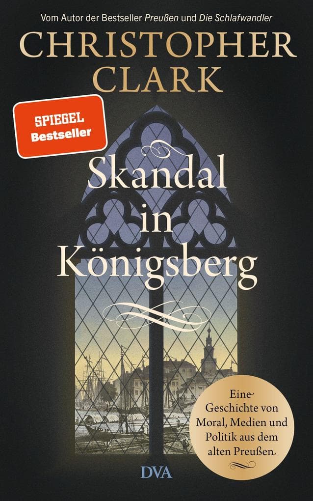 Skandal in Königsberg: Eine Geschichte von Moral, Medien und Politik aus dem alten Preußen - SPIEGEL-Bestseller