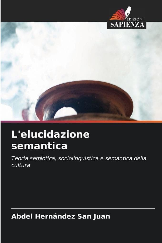 L'elucidazione semantica: Teoria semiotica, sociolinguistica e semantica della cultura