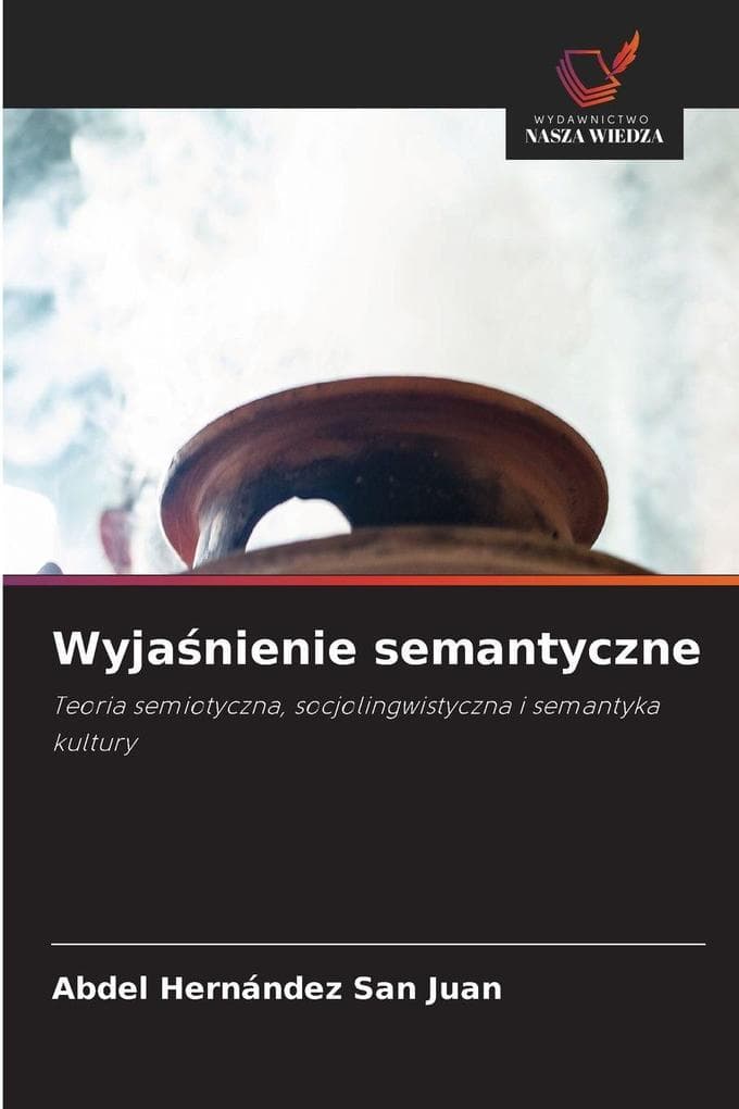 Wyjanienie semantyczne: Teoria semiotyczna, socjolingwistyczna i semantyka kultury