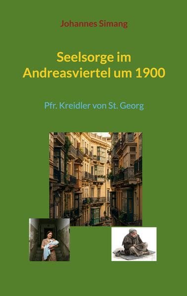 Seelsorge im Andreasviertel um 1900: Pfr. Kreidler von St. Georg