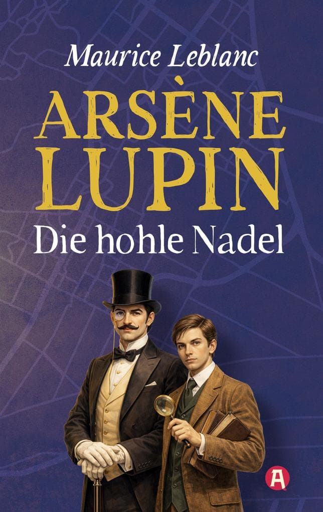 Lupin. Die hohle Nadel. Detektivroman. Maurice Leblanc: Neuübersetzung (Lupin-Collection, Band 3)