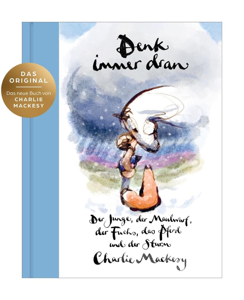 Denk immer dran: Der Junge, der Maulwurf, der Fuchs, das Pferd und der Sturm - Der New York Times & Sunday Times Bestseller Platz 1