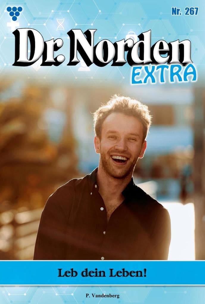 Leb dein Leben!: Dr. Norden Extra 267 - Arztroman