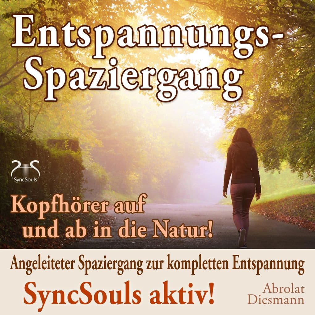 Entspannungsspaziergang: Angeleiteter Spaziergang zur kompletten Entspannung - SyncSouls aktiv: Kopfhörer auf und ab in die Natur