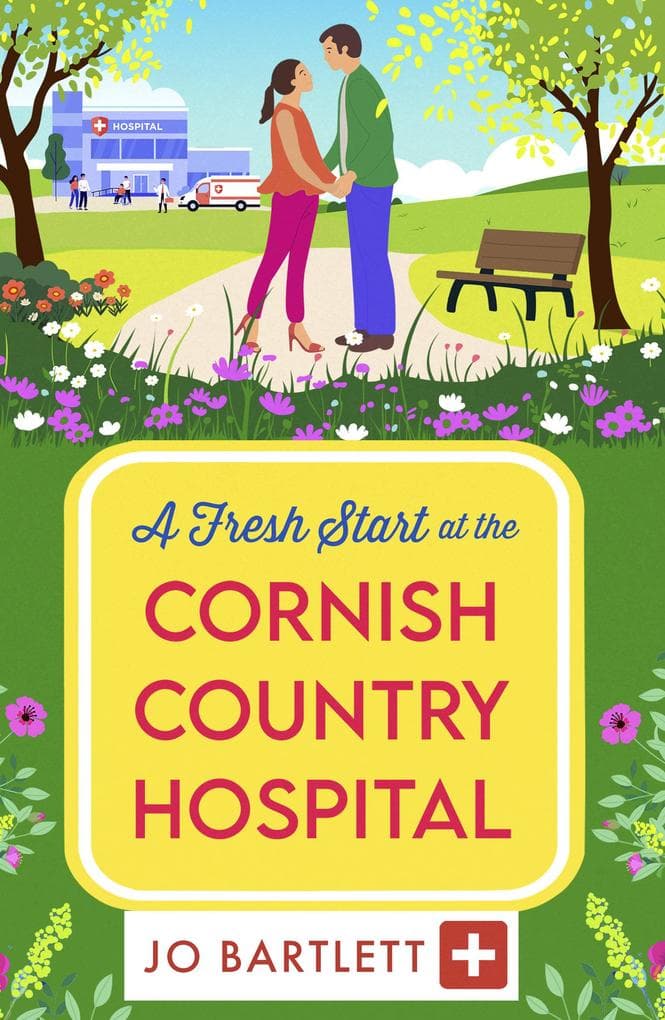 A Fresh Start at the Cornish Country Hospital: A BRAND NEW heartwarming tale of second chances from Jo Bartlett