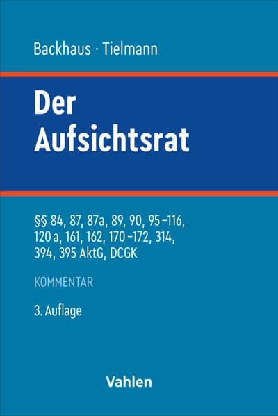 Der Aufsichtsrat: §§ 84, 87, 87a, 89, 90, 95-116, 120a, 161, 162, 170-172, 314, 394, 395 AktG, DCGK. Kommentar