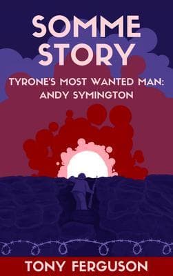 Somme Story: Tyrone's Most Wanted Man: Andy Symington