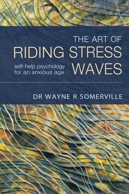 The Art of Riding Stress Waves: Self-help psychology for an anxious age