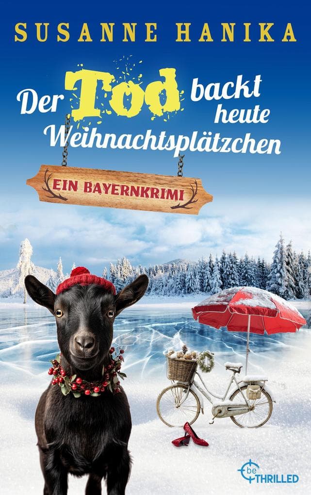 Der Tod backt heute Weihnachtsplätzchen: Ein Bayernkrimi
