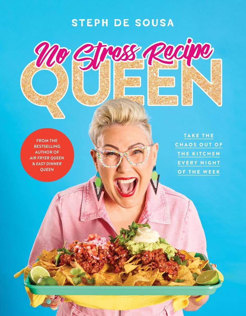 No Stress Recipe Queen: Take the chaos out of the kitchen every night of the week, from the MasterChef favourite and bestselling author of Air Fryer Queen and Easy Dinner Queen