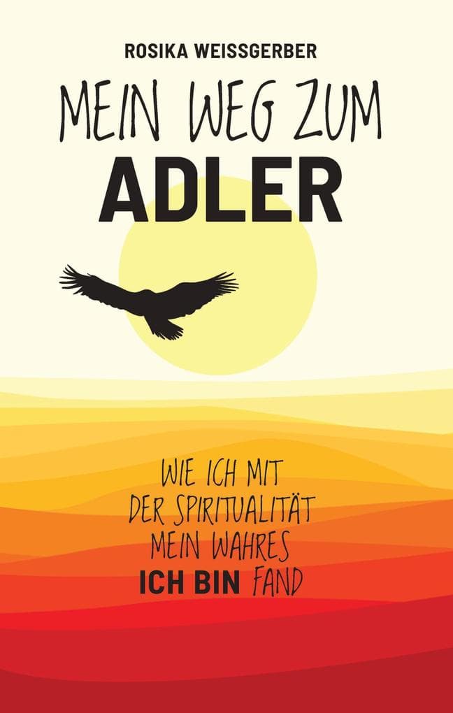 Mein Weg zum ADLER: Wie ich mit der Spiritualität mein wahres ICH BIN fand