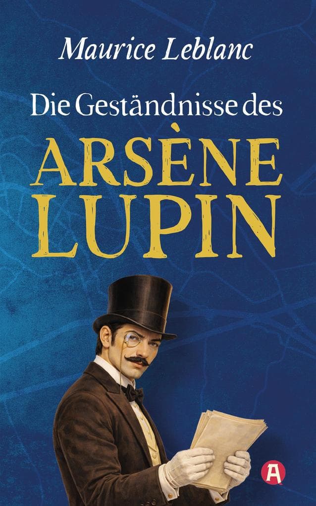 Die Geständnisse des Arsène Lupin. Gaunergeschichten: Neuübersetzung