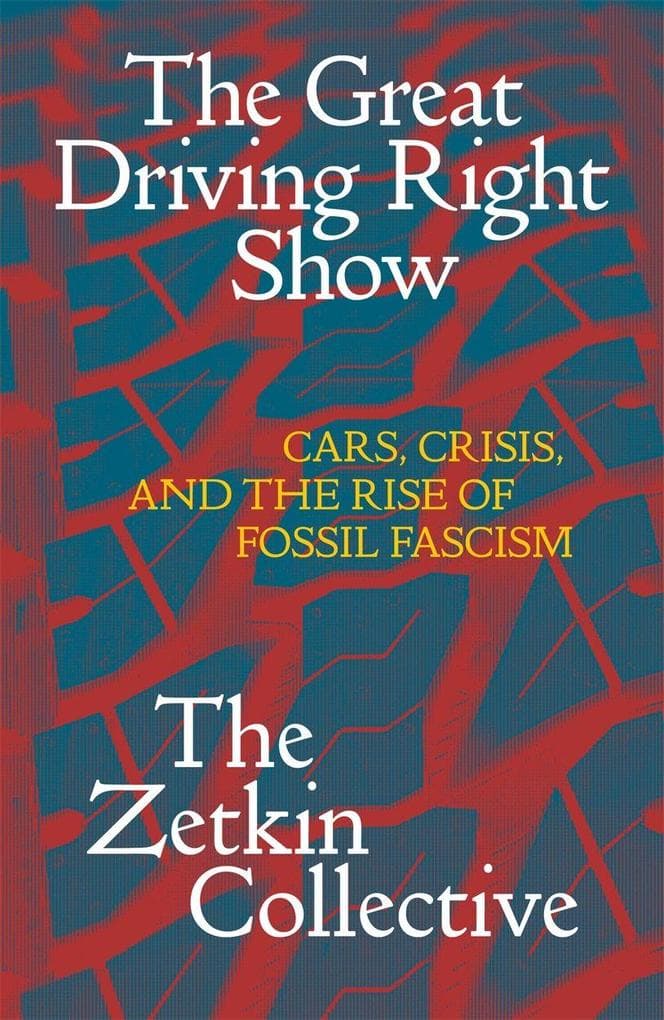 The Great Driving Right Show: Cars, Crisis, and the Rise of Fossil Fascism