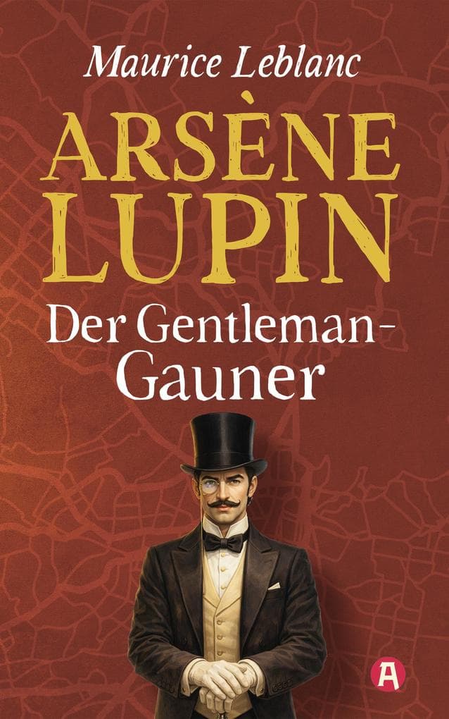 Lupin, Gentleman-Gauner. Abenteuergeschichten: Neuübersetzung