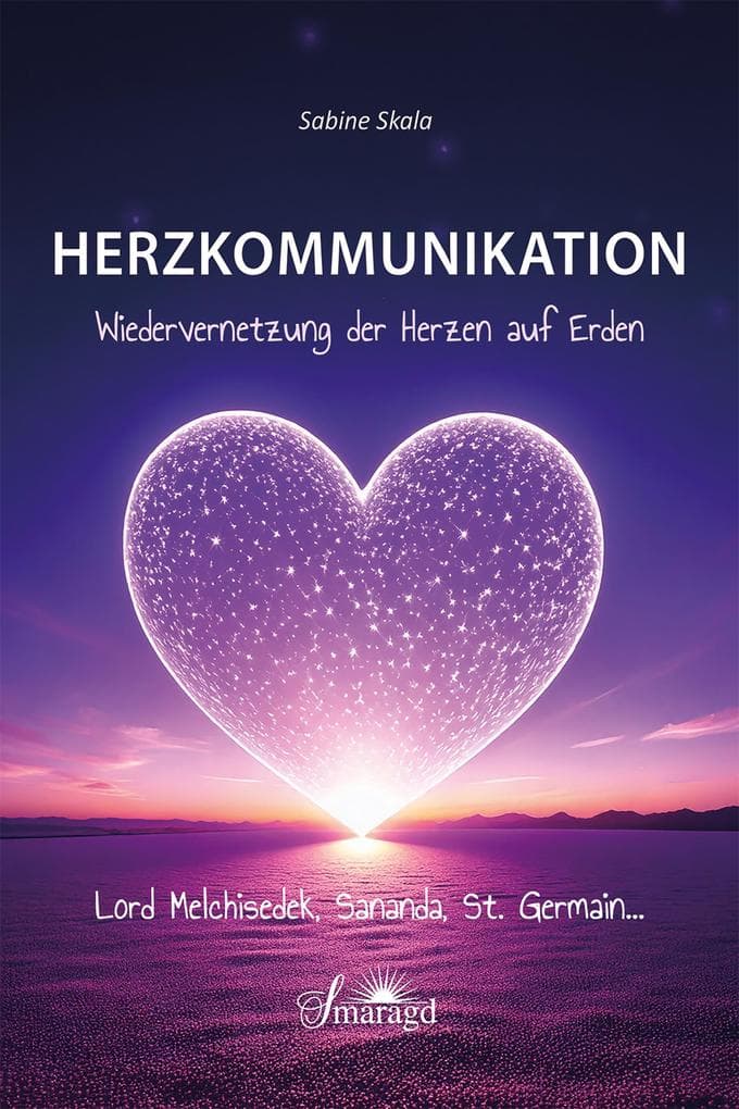 Herzkommunikation - Wiedervernetzung der Herzen auf Erden: Lord Melchisedek, Sanand, St. Germain...