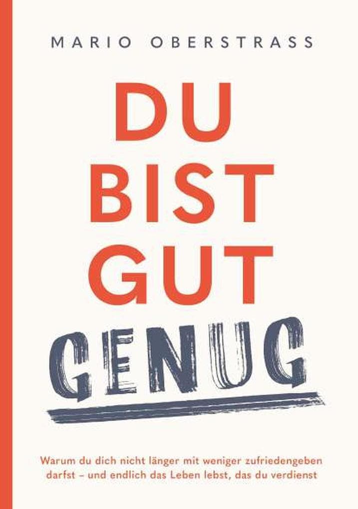 Du bist gut genug! Was dir wirklich zusteht: Warum du dich nicht länger mit weniger zufriedengeben darfst - und endlich das Leben lebst, das du verdienst