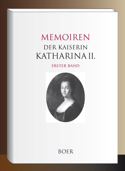 Memoiren der Kaiserin Katharina II. Band 1: Übersetzt und herausgegeben von Erich Boehme