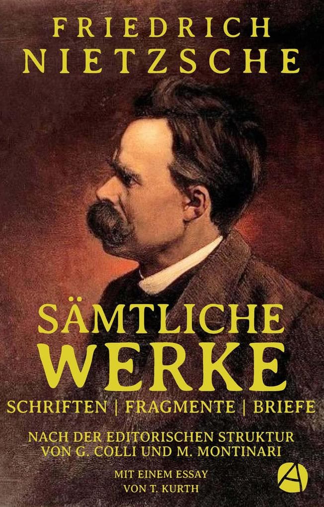 Friedrich Nietzsche: Sämtliche Werke: Schriften | Fragmente | Briefe. Nach der editorischen Struktur von G. Colli und M. Montinari