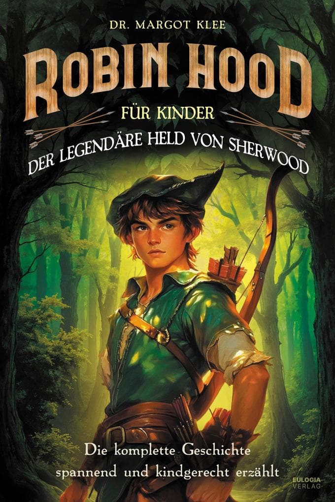 Robin Hood für Kinder: Der legendäre Held von Sherwood: Die komplette Geschichte spannend und kindgerecht erzählt