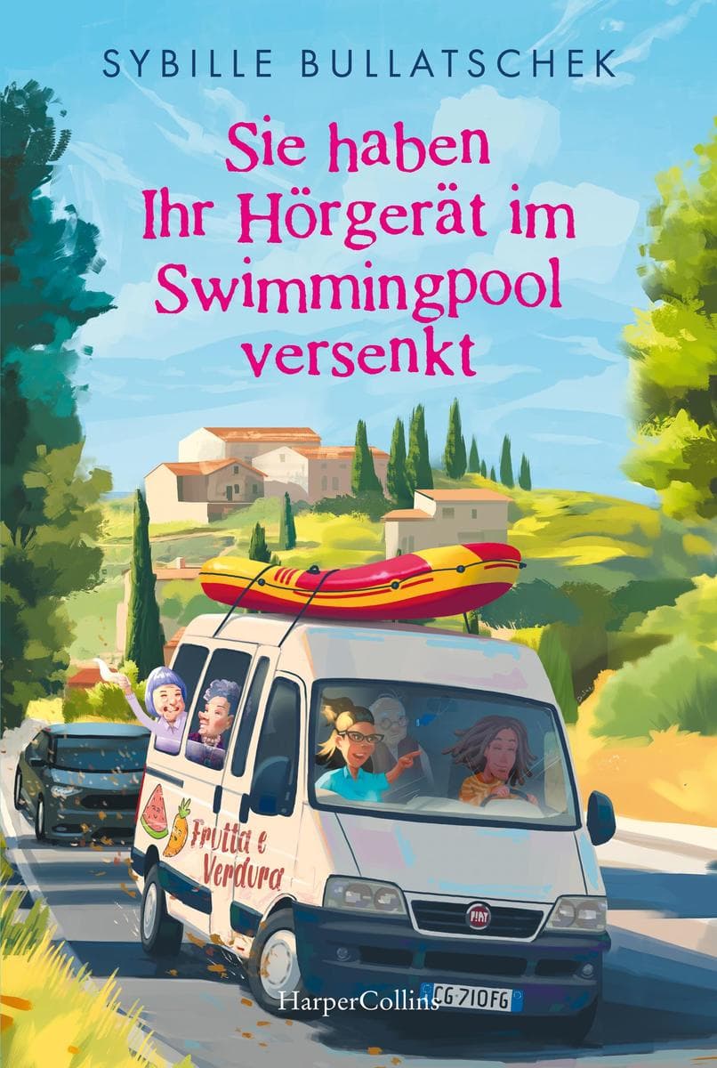 Sie haben Ihr Hörgerät im Swimmingpool versenkt: Roman | Eine irrwitzige Reise voller Charme, Chaos und Chianti | Die Senioren auf dem Weg nach Italien