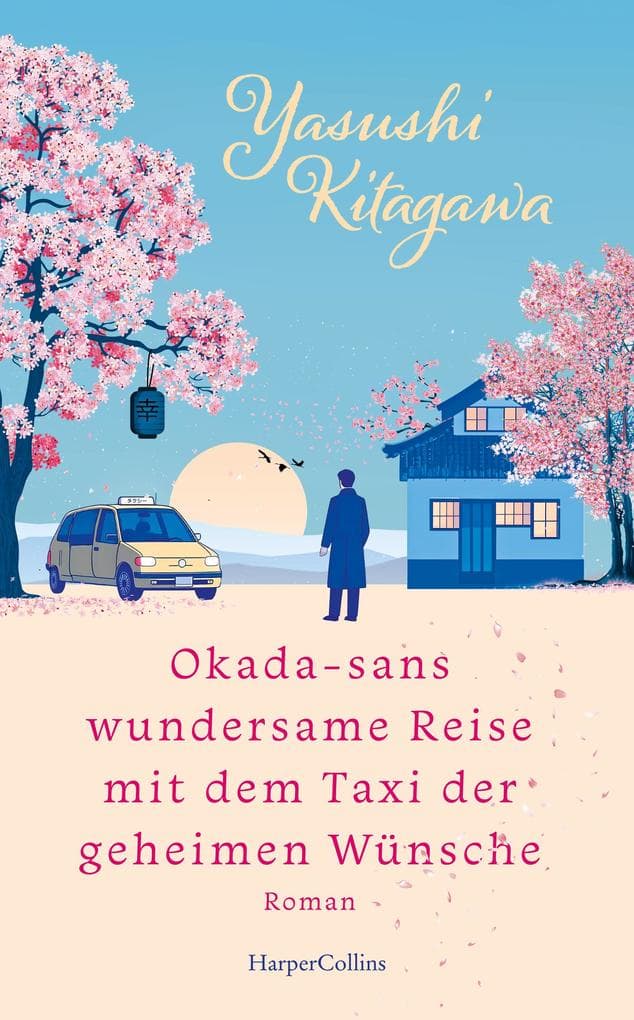 Okada-sans wundersame Reise mit dem Taxi der geheimen Wünsche: Roman | Das Buch, das Leben verändert | Für alle Fans von »Das Café am Rande der Welt« und »Die Mitternachtsbibliothek«