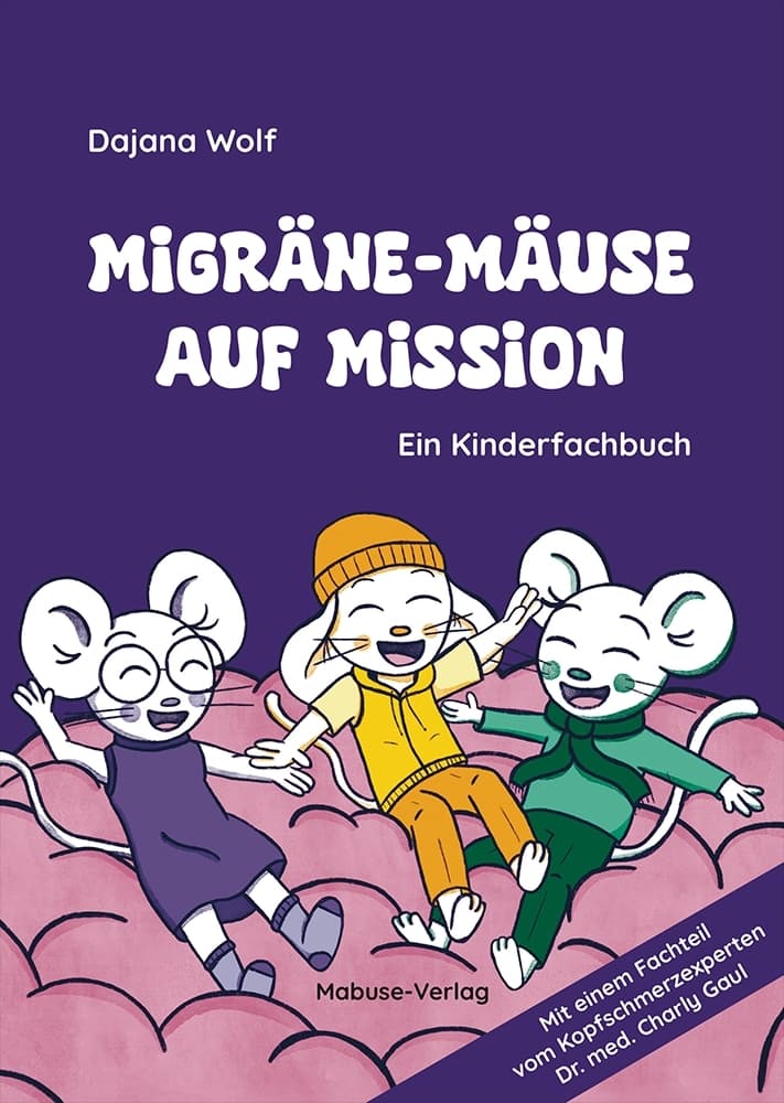 Migräne-Mäuse auf Mission: Ein Kinderfachbuch. Migräne bei Kindern: Ursachen und Hilfe einfach erklärt. Interaktives Kindersachbuch über die Kopfschmerzerkrankung mit Vorlage für ein Migräne-Tagebuch